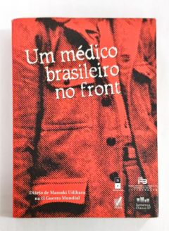 <a href="https://www.touchelivros.com.br/livro/um-medico-brasileiro-no-front/">Um Médico Brasileiro No Front - Massaki Udihara</a>