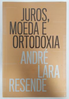 <a href="https://www.touchelivros.com.br/livro/juros-moeda-e-ortodoxia/">Juros, Moeda e Ortodoxia - André Lara Resende</a>