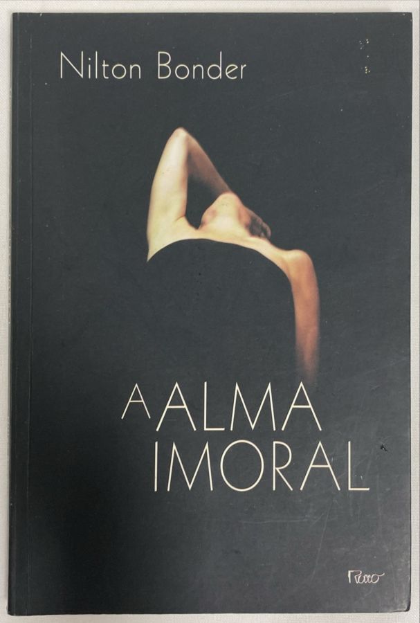 <a href="https://www.touchelivros.com.br/livro/a-alma-imoral/">A Alma Imoral - Nilton Bonder</a>