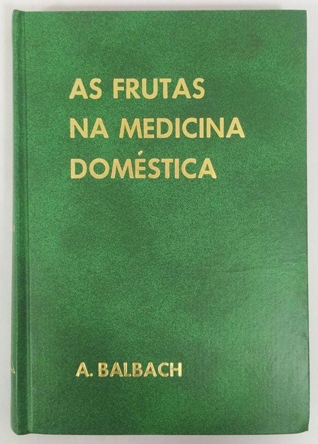 <a href="https://www.touchelivros.com.br/livro/as-frutas-na-medicina-domestica/">As Frutas na Medicina Doméstica - Alfons Balbach</a>