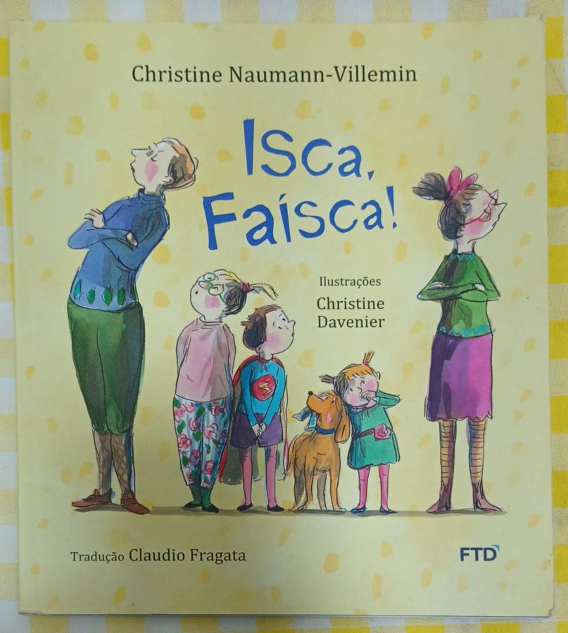 <a href="https://www.touchelivros.com.br/livro/isca-faisca/">Isca, Faísca! - Christine Naumann-Villemin</a>