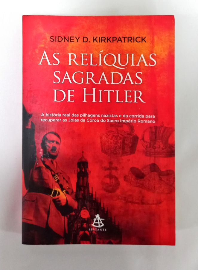 <a href="https://www.touchelivros.com.br/livro/as-reliquias-sagradas-de-hitler/">As Relíquias Sagradas De Hitler - Sidney D. Kirkpatrick</a>