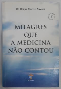 <a href="https://www.touchelivros.com.br/livro/milagres-que-a-medicina-nao-contou/">Milagres Que A Medicina Não Contou - Roque Marcos Savioli</a>