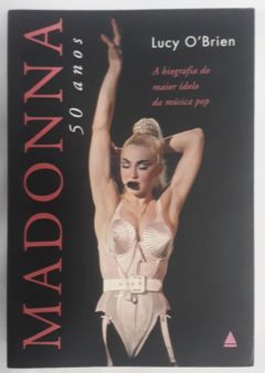 <a href="https://www.touchelivros.com.br/livro/madonna-50-anos/">Madonna 50 Anos - Lucy O'Brien</a>