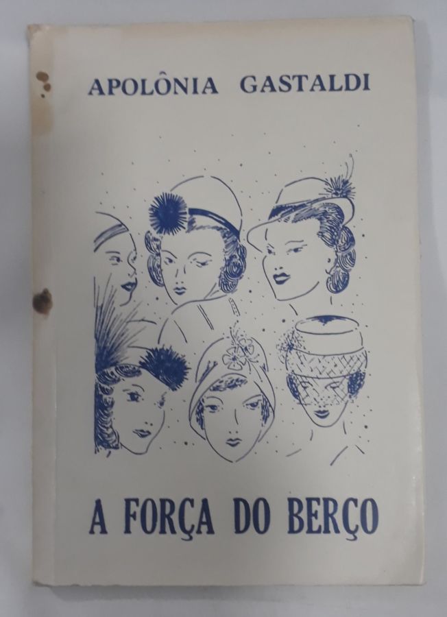 <a href="https://www.touchelivros.com.br/livro/a-forca-do-berco/">A Força do Berço - Apolõnia Gastaldi</a>