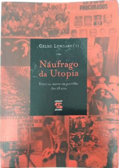 <a href="https://www.touchelivros.com.br/livro/naufrago-da-utopia/">Náufrago Da Utopia - Celso Lungaretti</a>