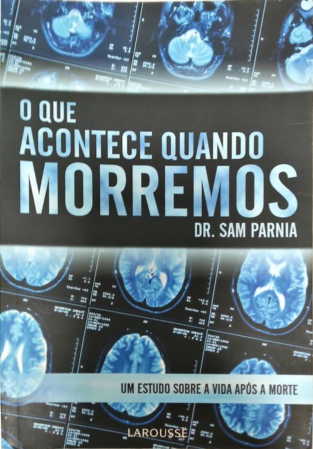 <a href="https://www.touchelivros.com.br/livro/o-que-acontece-quando-morremos/">O Que Acontece Quando Morremos - Dr. Sam Parnia</a>