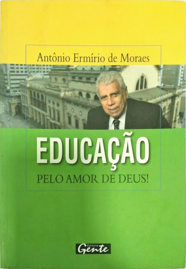 <a href="https://www.touchelivros.com.br/livro/educacao-pelo-amor-de-deus/">Educação, Pelo Amor De Deus! - Antônio Ermírio de Moraes</a>