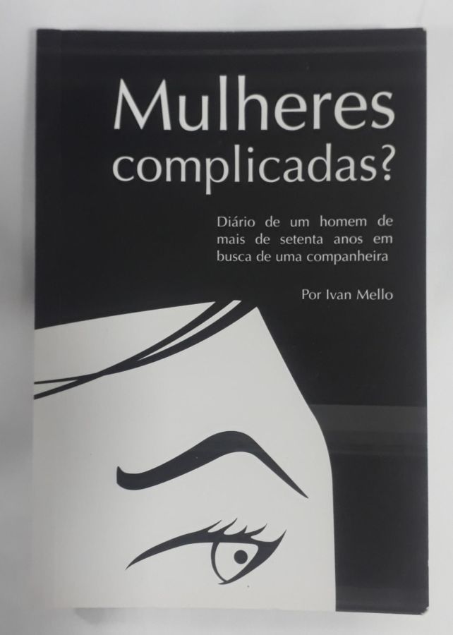 <a href="https://www.touchelivros.com.br/livro/mulheres-complicadas/">Mulheres Complicadas - Ivam Mello</a>