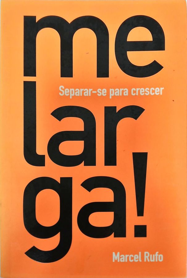 <a href="https://www.touchelivros.com.br/livro/me-larga-separar-se-para-crescer/">Me Larga!: Separar-se Para Crescer - Marcel Rufo</a>