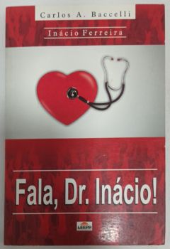 <a href="https://www.touchelivros.com.br/livro/fala-dr-inacio/">Fala, Dr. Inácio! - Carlos A. Baccelli</a>
