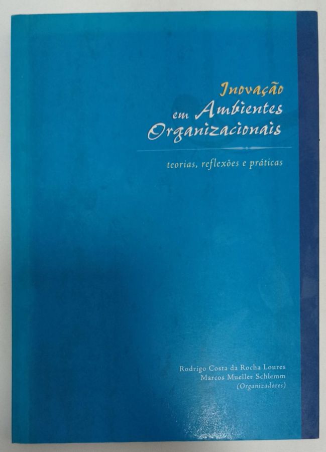 <a href="https://www.touchelivros.com.br/livro/inovacao-em-ambientes-organizacionais-teorias-reflexoes-e-praticas/">Inovação Em Ambientes Organizacionais: Teorias, Reflexões E Práticas - Rodrigo da Rocha Loures</a>