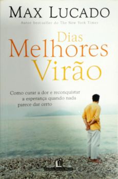 <a href="https://www.touchelivros.com.br/livro/dias-melhores-virao/">Dias Melhores Virão - Max Lucado</a>