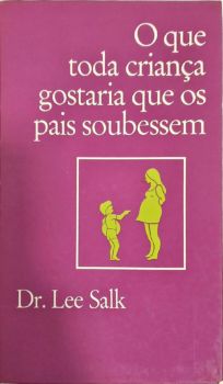<a href="https://www.touchelivros.com.br/livro/o-que-toda-crianca-gostaria-que-seus-pais-soubessem/">O Que Toda Crianca Gostaria Que Seus Pais Soubessem - Dr. Lee Salk</a>