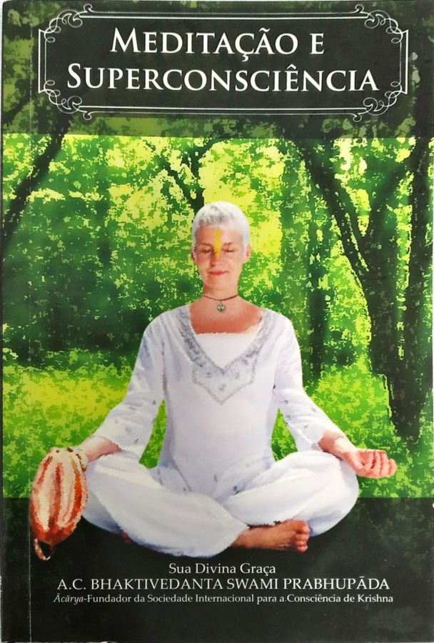 <a href="https://www.touchelivros.com.br/livro/meditacao-e-superconciencia/">Meditação E Superconciência - A. C. Bhaktivedanta Swami Prabhupada</a>