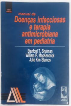 <a href="https://www.touchelivros.com.br/livro/manual-de-doencas-infecciosas-e-terapia-antimicrobiana-em-pediatria/">Manual de Doenças Infecciosas E Terapia Antimicrobiana Em Pediatria - Stanford T. Shulman; William P. Mackendrick; Julie Kim Stamos</a>