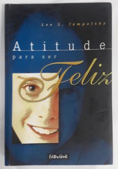 <a href="https://www.touchelivros.com.br/livro/atitude-para-ser-feliz/">Atitude Para Ser Feliz - Lee Jampolsky</a>
