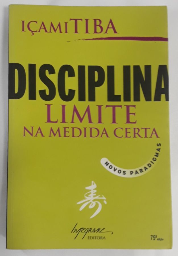 <a href="https://www.touchelivros.com.br/livro/disciplina-limite-na-medida-certa-novos-paradigmas/">Disciplina: Limite na Medida Certa – Novos Paradigmas - Içami Tiba</a>