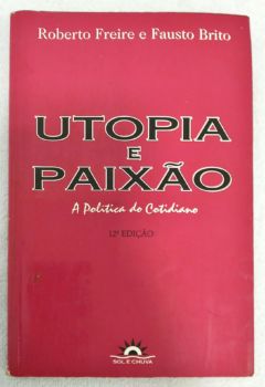 <a href="https://www.touchelivros.com.br/livro/utopia-e-paixao-a-politica-do-cotidiano/">Utopia e Paixão – A Política do Cotidiano - Roberto Freire; Fausto Brito</a>