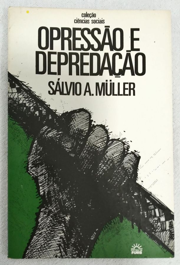 <a href="https://www.touchelivros.com.br/livro/opressao-e-depredacao/">Opressão E Depredação - Sálvio A. Müller</a>