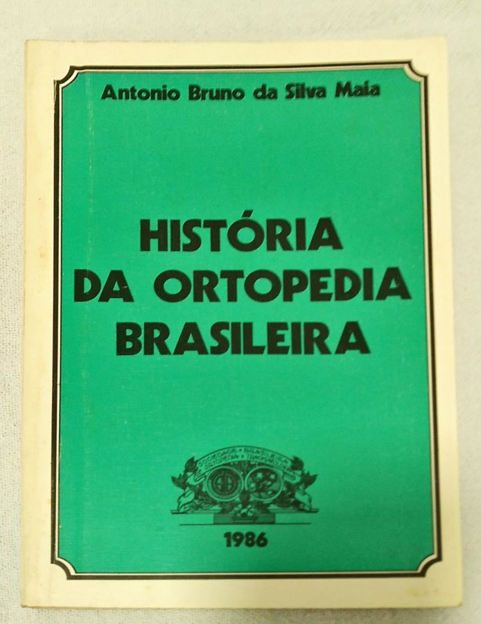 <a href="https://www.touchelivros.com.br/livro/historia-da-ortopedia-brasileira/">História Da Ortopedia Brasileira - Antonio B. Da Silva Maia</a>