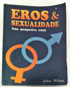 <a href="https://www.touchelivros.com.br/livro/eros-e-sexualidade-uma-perspectiva-crista/">Eros E Sexualidade: Uma Perspectiva Cristã - John White</a>