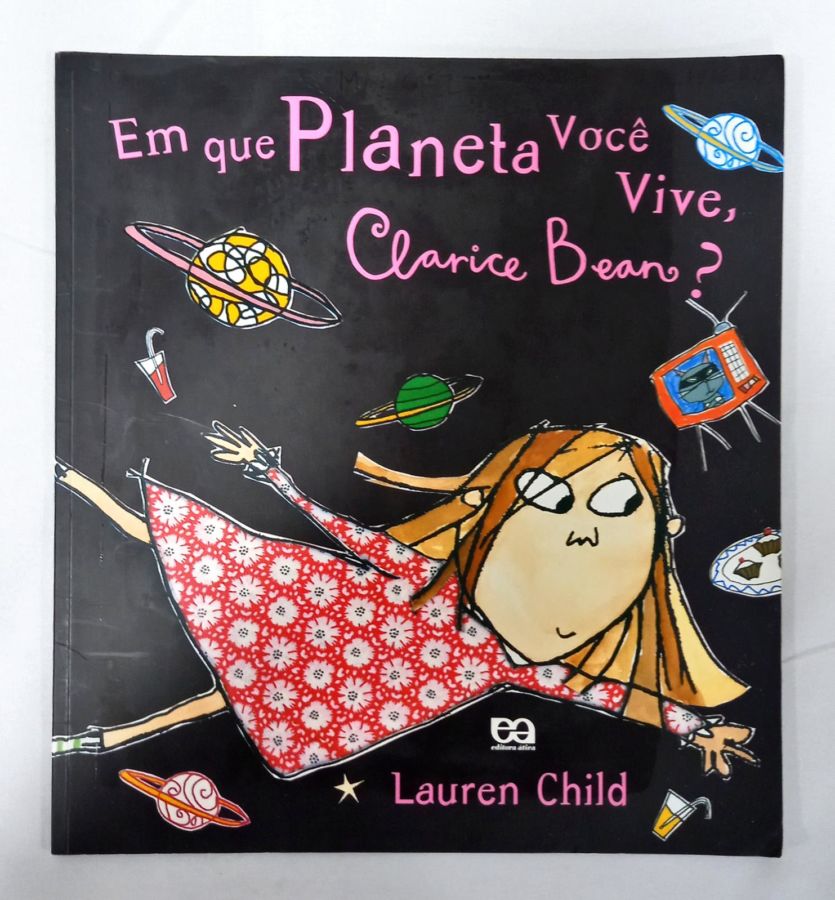 <a href="https://www.touchelivros.com.br/livro/em-que-planeta-voce-vive-clarice-bean/">Em que Planeta Você Vive, Clarice Bean? - Lauren Child</a>