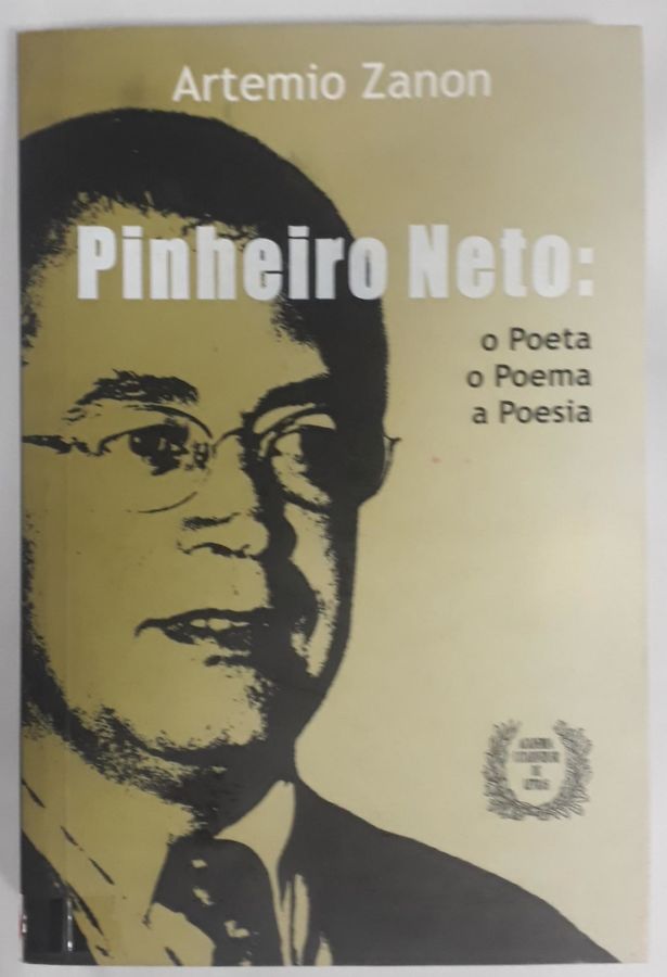Pinheiro Neto O poeta, O Poema, A Poesia - Artemio Zanon