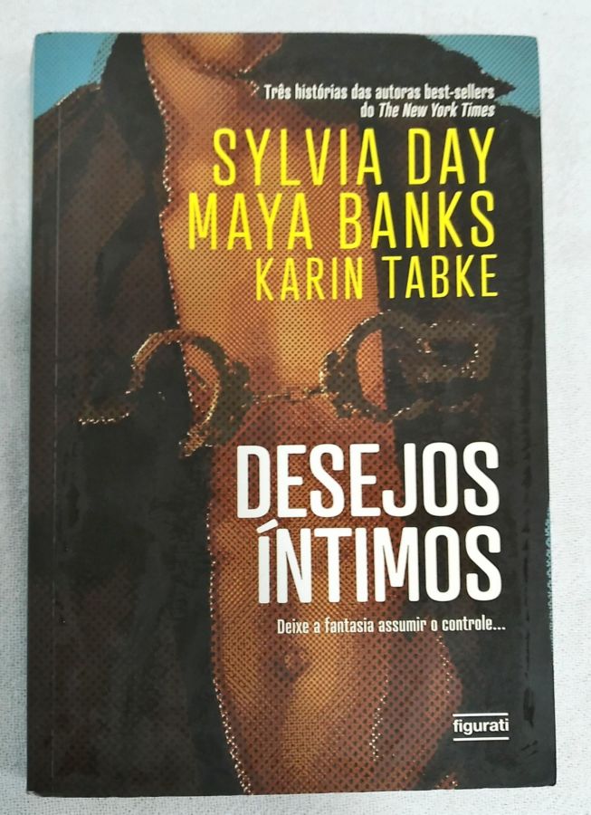 <a href="https://www.touchelivros.com.br/livro/desejos-intimos/">Desejos Íntimos - Sylvia Day; Maya Banks; Karin Tabke</a>