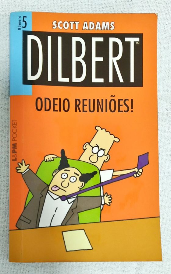 <a href="https://www.touchelivros.com.br/livro/dilbert-n-5-odeio-reunioes/">Dilbert N° 5 – Odeio Reuniões! - Scott Adams</a>