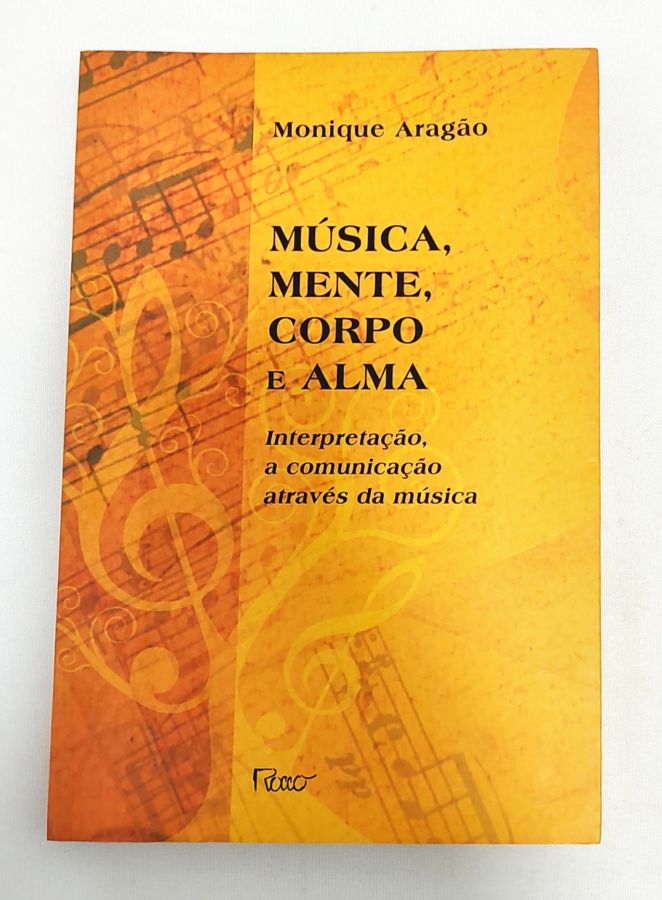 <a href="https://www.touchelivros.com.br/livro/musica-mente-corpo-e-alma/">Música, Mente, Corpo e Alma - Monique Aragão</a>