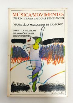 <a href="https://www.touchelivros.com.br/livro/musica-movimento-um-universo-em-duas-dimencoes/">Música/Movimento: Um Universo Em Duas Dimenções - Maria Lígia Marcondes de Camargo</a>