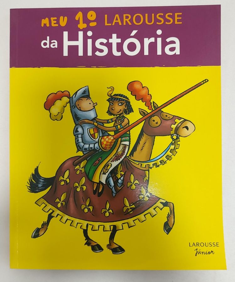 <a href="https://www.touchelivros.com.br/livro/meu-primeiro-larousse-da-historia-2/">Meu Primeiro Larousse da História - Vários Autores</a>
