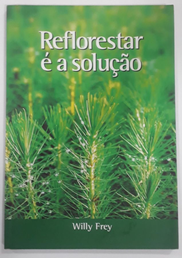 <a href="https://www.touchelivros.com.br/livro/reflorestar-e-a-solucao-2/">Reflorestar É A Solução - Willy Frey</a>