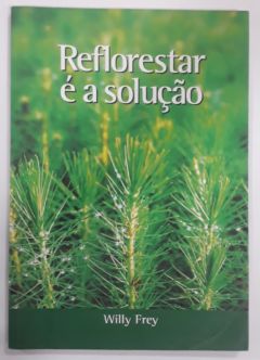 <a href="https://www.touchelivros.com.br/livro/reflorestar-e-a-solucao/">Reflorestar É A Solução - Willy Frey</a>