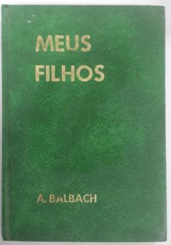 <a href="https://www.touchelivros.com.br/livro/meus-filhos-3/">Meus Filhos - Alfons Balbach</a>