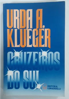 <a href="https://www.touchelivros.com.br/livro/cruzeiros-do-sul/">Cruzeiros Do Sul - Urda A. Klueger</a>