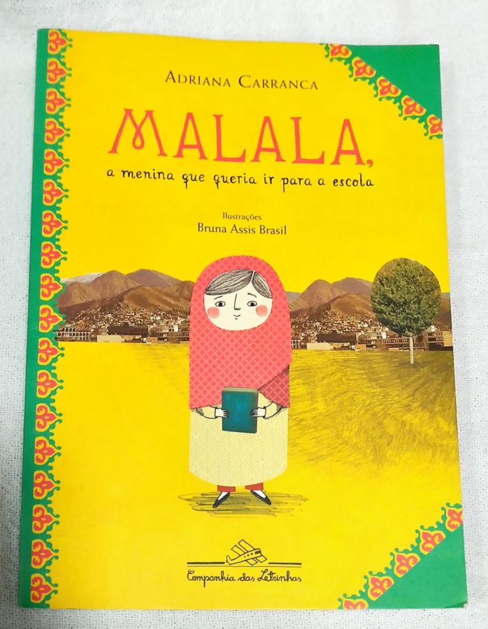 <a href="https://www.touchelivros.com.br/livro/malala-a-menina-que-queria-ir-para-a-escola/">Malala, A Menina Que Queria Ir Para A Escola - Adriana Carranca</a>