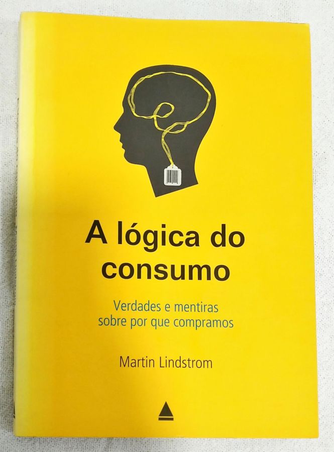 <a href="https://www.touchelivros.com.br/livro/a-logica-do-consumo/">A Lógica Do Consumo - Martin Lindstrom</a>