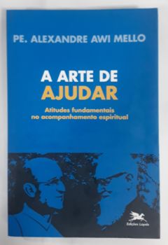 <a href="https://www.touchelivros.com.br/livro/a-arte-de-ajudar-atitudes-fundamentais-no-acompanhamento-espiritual/">A Arte De Ajudar: Atitudes Fundamentais No Acompanhamento Espiritual - Alexandre Awi Mello</a>