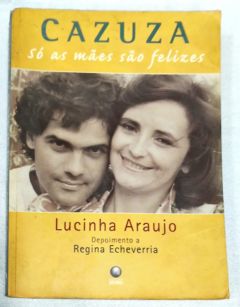 <a href="https://www.touchelivros.com.br/livro/cazuza-so-as-maes-sao-felizes/">Cazuza: Só As Mães São Felizes - Lucinha Araujo; Regina Echeverria</a>