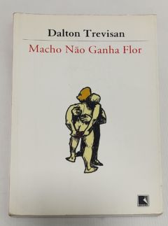 <a href="https://www.touchelivros.com.br/livro/macho-nao-ganha-flor/">Macho Não Ganha Flor - Dalton Trevisan</a>