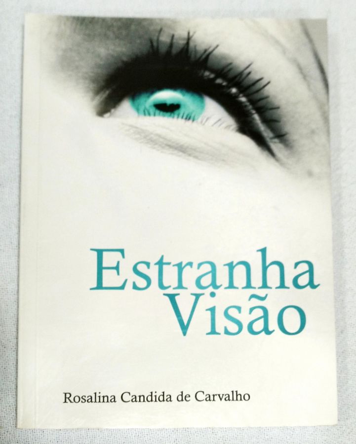 <a href="https://www.touchelivros.com.br/livro/estranha-visao/">Estranha Visão - Rosalina Candida De Carvalho</a>