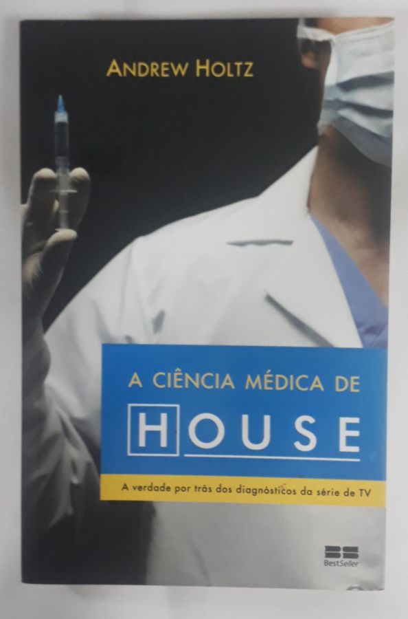 <a href="https://www.touchelivros.com.br/livro/a-ciencia-medica-de-house/">A Ciência Médica De House - Andrew Holtz</a>