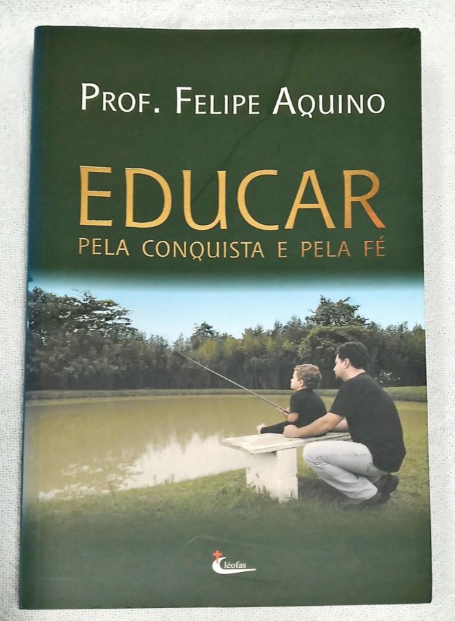 <a href="https://www.touchelivros.com.br/livro/educar-pela-conquista-e-pela-fe/">Educar Pela Conquista E Pela Fé - Prof. Felipe Aquino</a>
