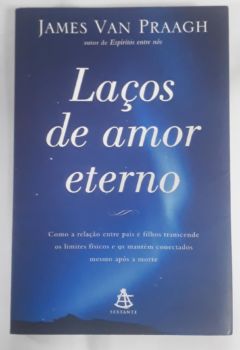 <a href="https://www.touchelivros.com.br/livro/lacos-de-amor-eterno/">Laços De Amor Eterno - James Van Praagh</a>