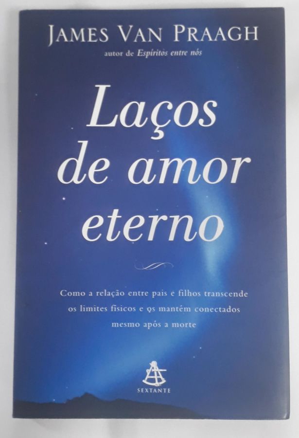 <a href="https://www.touchelivros.com.br/livro/lacos-de-amor-eterno/">Laços De Amor Eterno - James Van Praagh</a>
