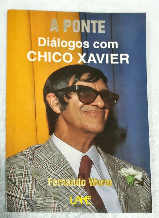 <a href="https://www.touchelivros.com.br/livro/a-ponte-dialogos-com-chico-xavier-2/">A Ponte – Diálogos Com Chico Xavier - Fernando Worn</a>