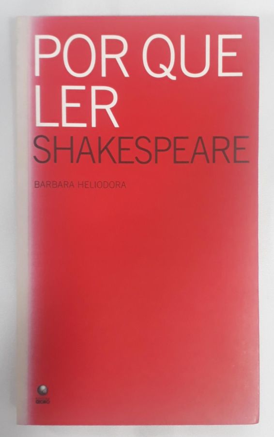 <a href="https://www.touchelivros.com.br/livro/por-que-ler-shakespeare/">Por Que Ler Shakespeare - Barbara Heliodora</a>