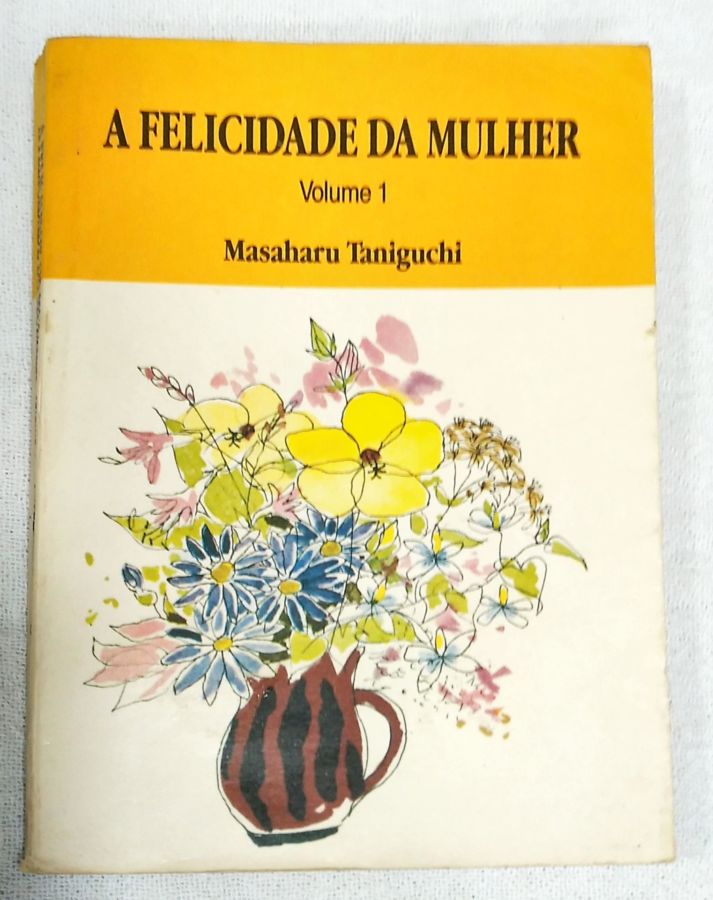 <a href="https://www.touchelivros.com.br/livro/a-felicidade-da-mulher-vol-1/">A Felicidade Da Mulher – Vol. 1 - Masaharu Taniguchi</a>